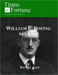 Title: William Edward Boeing: Sky King, Author: Daniel Alef