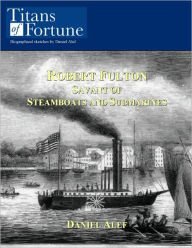 Title: Robert Fulton: Savant of Steamboats and Submarines, Author: Daniel Alef