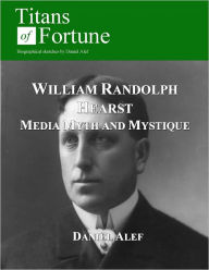 Title: William Randolph Hearst: Media, Myth and Mystique, Author: Daniel Alef