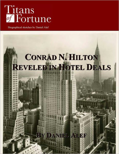Conrad N. Hilton: Reveled in Hotel Deals