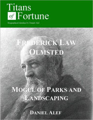Title: Frederick Law Olmsted: Mogul of Parks and Landscaping, Author: Daniel Alef