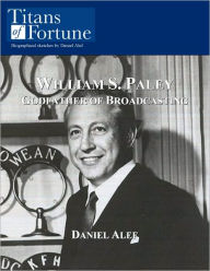 Title: William S. Paley: Godfather of Broadcasting, Author: Daniel Alef