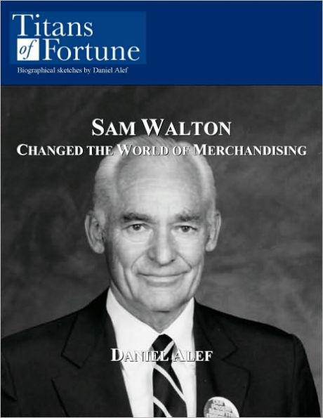 Sam Walton: Changed the World of Merchandising (Titans of Fortune Article)