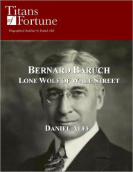 Title: Bernard Baruch: Lone Wolf of Wall Street, Author: Daniel Alef