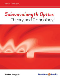 Title: Subwavelength Optics: Theory and Technology, Author: Yongqi Fu