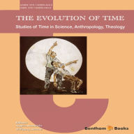 Title: The Evolution of Time: Studies of Time in Science, Anthropology, Theology, Author: Argyris Nicolaidis