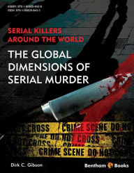 Title: Serial Killers Around the World: The Global Dimensions of Serial Murder, Author: Dirk C. Gibson