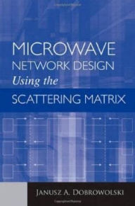 Title: Microwave Network Design Using the Scattering Matrix, Author: Janusz Dobtowolski