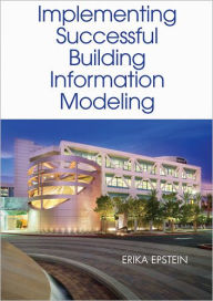 Title: Implementing Successful Building Information Modeling, Author: Erika Epstein