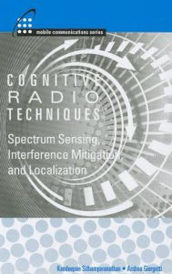 Title: Cognitive Radios and Enabling Technologies, Author: Kandeepan Sithhamparanathan