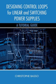 Title: Designing Control Loops for Linear and Switching Power Supplies: A Tutorial Guide, Author: Christophe Basso