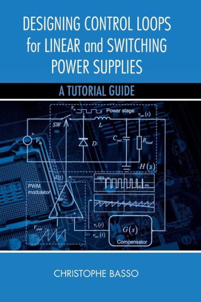 Designing Control Loops for Linear and Switching Power Supplies: A Tutorial Guide