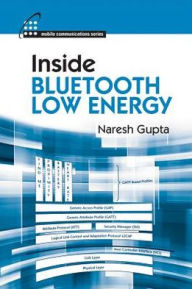 Title: Inside Bluetooth Low Energy, Author: Naresh Gupta