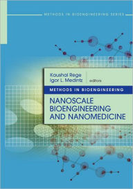 Title: Methods in Bioengineering: Nanoscale Bioengineering and Nanomedicine, Author: Kaushal Rege