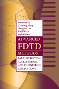 Title: Advanced FDTD Method: Parallelization, Acceleration, and Engineering Applications, Author: Wenhua Yu
