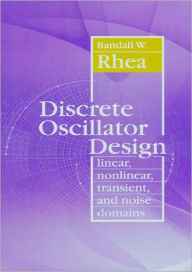 Title: Discrete Oscillator Design: Linear, Nonlinear, Transient, and Noise Domains, Author: Randall W. Rhea