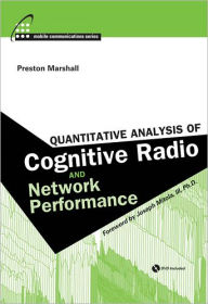 Title: Quantitative Analysis of Cognitive Radio and Network Performance, Author: Preston Marshall