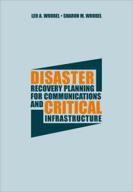 Title: Disaster Recovery Planning for Communications and Critical Infrastructure, Author: Leo A. Wrobel