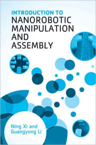 Title: Introduction to Nanorobotic Manipulation and Assembly, Author: Ning Xi