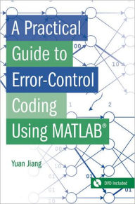 Title: A Practical Guide to Error-Control Coding Using MATLAB, Author: Yuan Jiang