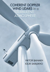 Title: Coherent Doppler Wind Lidars in a Turbulent Atmosphere, Author: Viktor Banakh