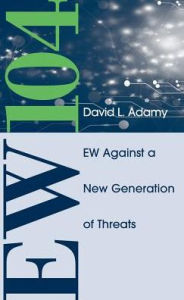 Title: EW 104: Electronic Warfare Against a New Generation of Threats, Author: David L. Adamy