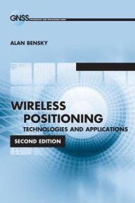 Title: Wireless Positioning Techniques and Applications / Edition 2, Author: Alan Bensky