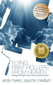 Title: Flying Paint Rollers from Heaven: Hope, Humor, & Love From Beyond, Author: Andy Myers