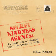 Title: Secret Kindness Agents: How Small Acts of Kindness Really Can Change the World, Author: Ferial Pearson