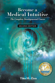 Title: Become a Medical Intuitive - Second Edition: The Complete Developmental Course, Author: Tina M. Zion