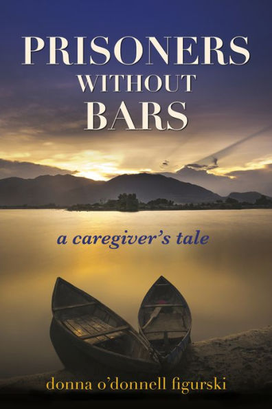 Prisoners Without Bars: A Caregiver's Tale