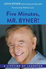 Ebook free pdf download Five Minutes, Mr. Byner: A Lifetime of Laughter English version by John Byner, Douglas Wellman, Nathan Lane 9781608082346 