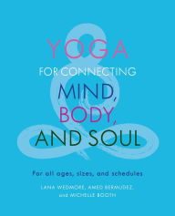 Title: Yoga for Connecting Mind, Body, and Soul: For All Ages, Sizes, and Schedules, Author: Amed Bermudez