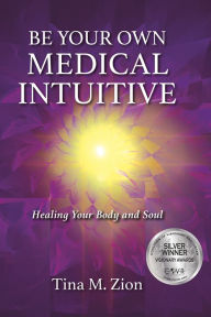 Online free books download in pdf Be Your Own Medical Intuitive: Healing Your Body and Soul