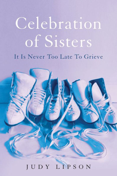 Celebration of Sisters: It Is Never Too Late To Grieve