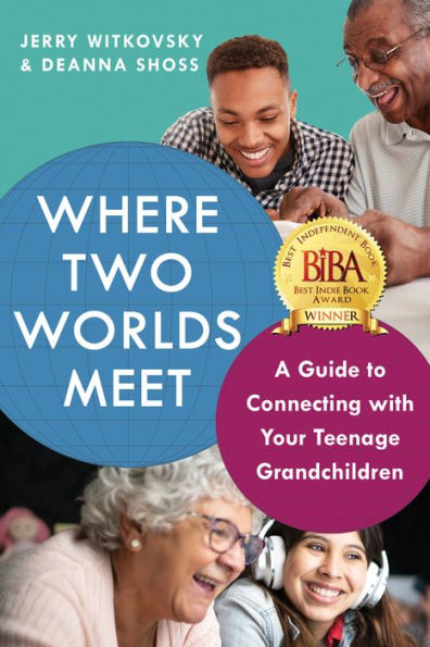 Where Two Worlds Meet: A Guide to Connecting with Your Teenage Grandchildren