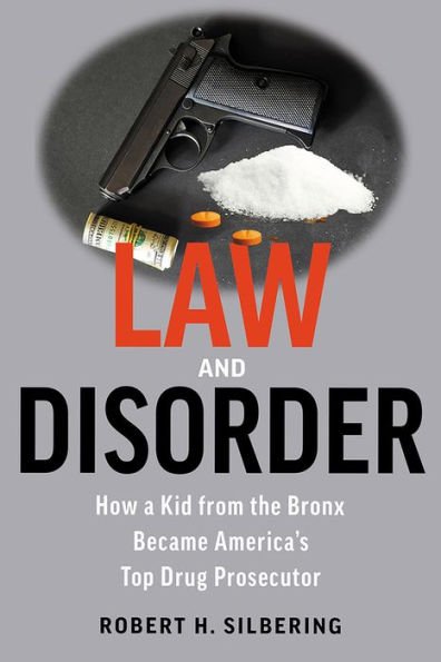 Law & Disorder: How a Kid from the Bronx Became America's Top Drug Prosecutor