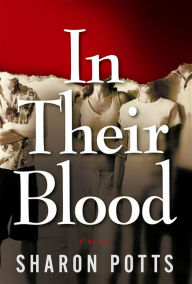 Title: In Their Blood: A Novel, Author: Sharon Potts