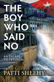 Title: The Boy Who Said No: An Escape To Freedom, Author: Patti Sheehy