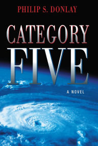 Title: Category Five: A Novel, Author: Philip Donlay