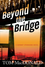 Title: Beyond The Bridge: A Dermot Sparhawk Thriller, Author: Thomas MacDonald