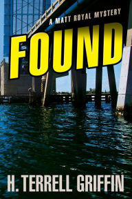 Title: Found: A Matt Royal Mystery, Author: H. Terrell Griffin