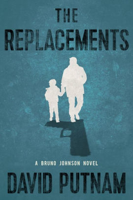 Title: The Replacements (Bruno Johnson Series #2), Author: David Putnam