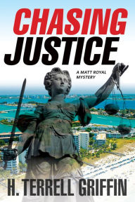 Title: Chasing Justice: A Matt Royal Mystery, Author: H Terrell Griffin