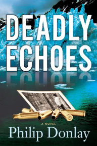 Title: Deadly Echoes: A Novel, Author: Philip Donlay