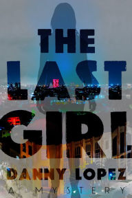 Title: The Last Girl, Author: Danny Lopez