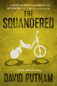Title: The Squandered (Bruno Johnson Series #3), Author: David Putnam