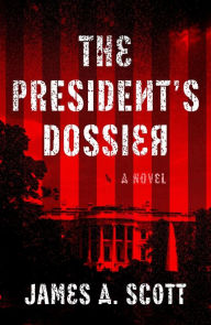 Free downloads of pdf ebooks The President's Dossier English version by James A. Scott DJVU FB2 9781608094134