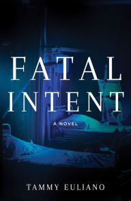 Title: Fatal Intent, Author: Tammy Euliano