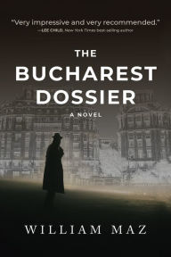 Free download ebooks for android tablet The Bucharest Dossier by William Maz RTF ePub in English